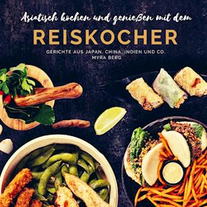 Cover for Myra Berg · Asiatisch kochen und genießen mit dem Reiskocher (Paperback Book) (2021)