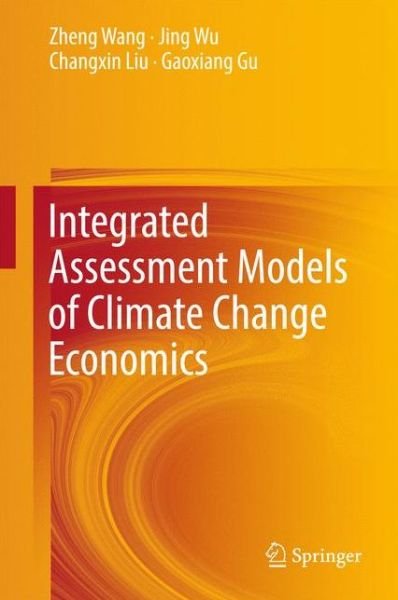 Cover for Zheng Wang · Integrated Assessment Models of Climate Change Economics (Hardcover Book) [1st ed. 2017 edition] (2017)