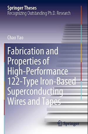 Fabrication and Properties of High-Performance 122-Type Iron-Based Superconducting Wires and Tapes - Chao Yao - Books - Springer Verlag, Singapore - 9789811943430 - August 31, 2023