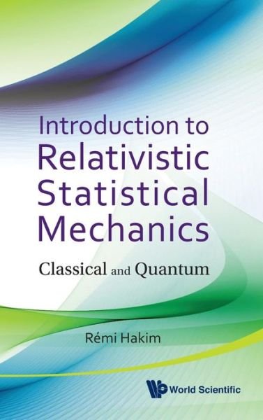 Cover for Hakim, Remi Joel (Paris-meudon Observatory, France) · Introduction To Relativistic Statistical Mechanics: Classical And Quantum (Hardcover Book) (2011)