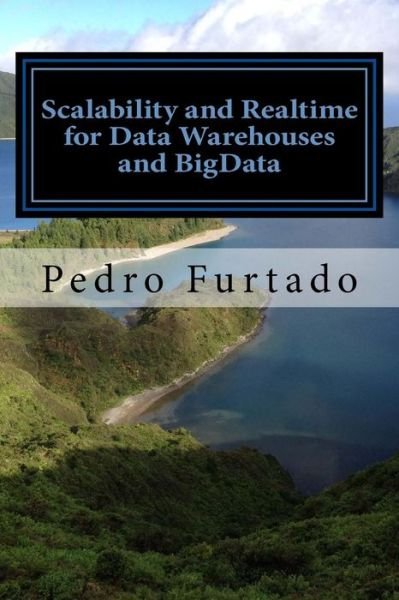 Cover for Prf Pedro N Furtado · Scalability and Realtime for Data Warehouses and Bigdata: 2nd Edition (Paperback Book) (2014)