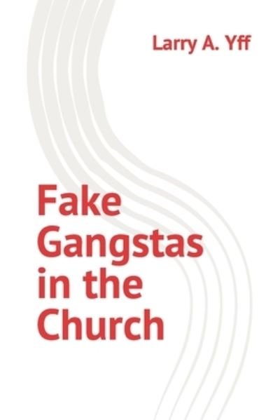 Cover for Yff Larry A. Yff · Fake Gangstas in the Church (Paperback Bog) (2022)