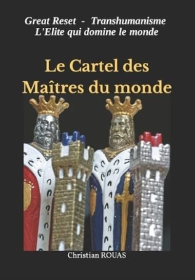 Cover for Christian Rouas · Le Cartel des Maitres du monde: Great Reset, Transhumanisme - Omega (Paperback Book) (2021)