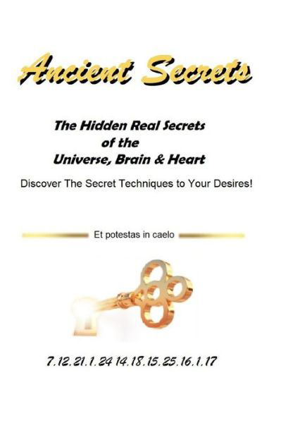 Ancient Secrets: The Hidden Real Secrets of the Universe, Brain & Heart - 7 12 21 1 24 14 18 15 25 16 1 17 - Books - Independently Published - 9798505855430 - May 19, 2021