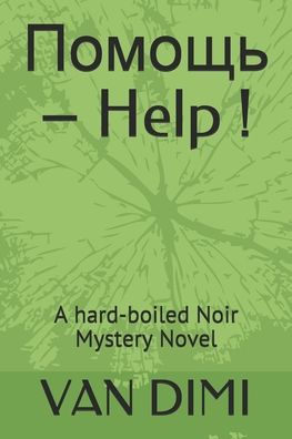 Cover for Van DIMI · &amp;#1055; &amp;#1086; &amp;#1084; &amp;#1086; &amp;#1097; &amp;#1100; - Help !: A hard-boiled Noir Mystery Novel (Paperback Book) (2021)