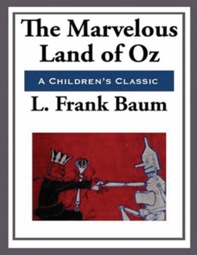 The Marvelous Land of Oz (Annotated) - Lyman Frank Baum - Books - Independently Published - 9798538749430 - July 23, 2021