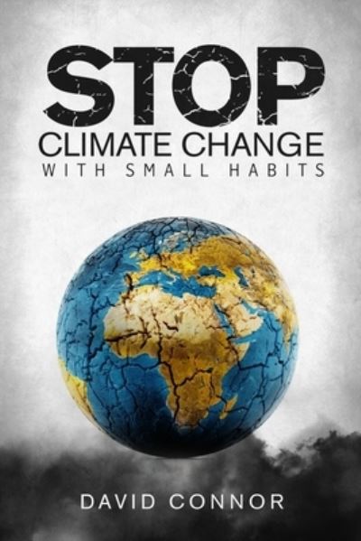 How to stop climate change with small habits - David Connor - Books - Independently Published - 9798547659430 - August 1, 2021