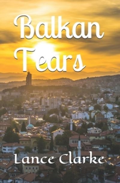 Cover for Lance Clarke · Balkan Tears (Paperback Book) (2021)