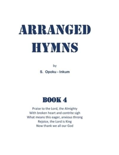 Cover for S Opoku-Inkum · Arranged Hymns: Book 4 - Arranged Hymns (Taschenbuch) (2020)