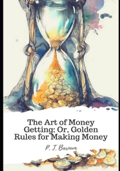 Cover for P T Barnum · The Art of Money Getting; Or, Golden Rules for Making Money (Pocketbok) (2021)