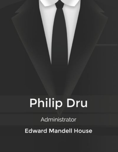 Philip Dru: Administrator - Edward Mandell House - Kirjat - Independently Published - 9798606017430 - keskiviikko 19. helmikuuta 2020