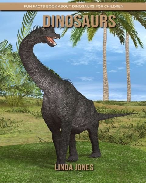 Dinosaurs - Linda Jones - Livros - Independently Published - 9798610399430 - 6 de fevereiro de 2020