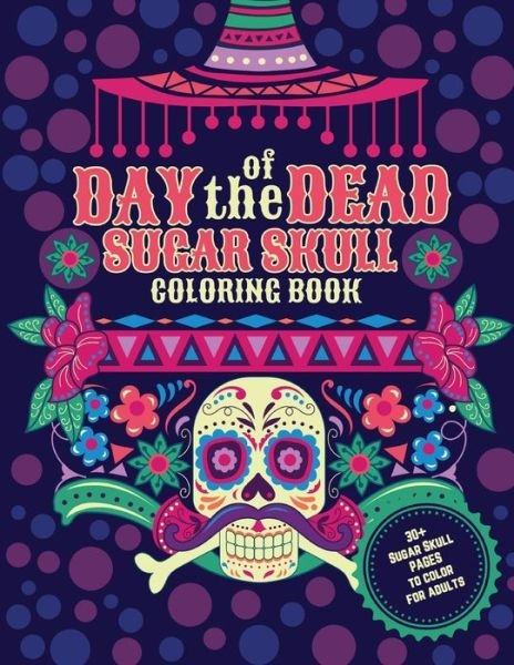 Cover for Cafe Coloré Club · Day of the Dead. Sugar Skulls Coloring Book. 30+ Sugar Skull pages to color for adults (Pocketbok) (2020)