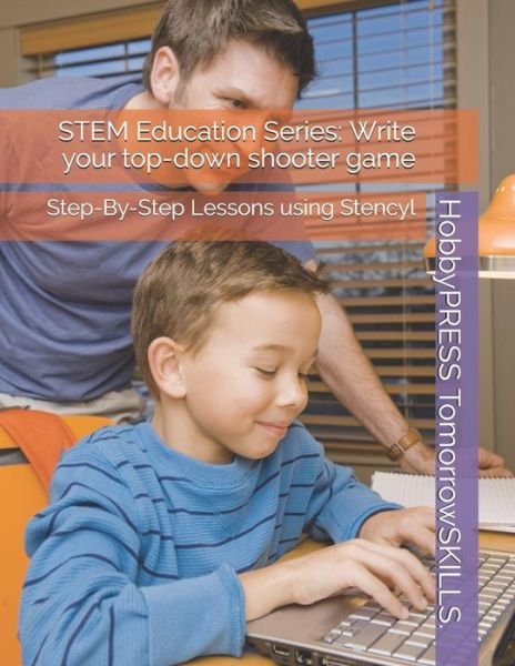 Cover for Chak Tin Yu · STEM Education Series: Write your top-down shooter game: Step-By-Step Lessons using Stencyl (Paperback Book) (2020)