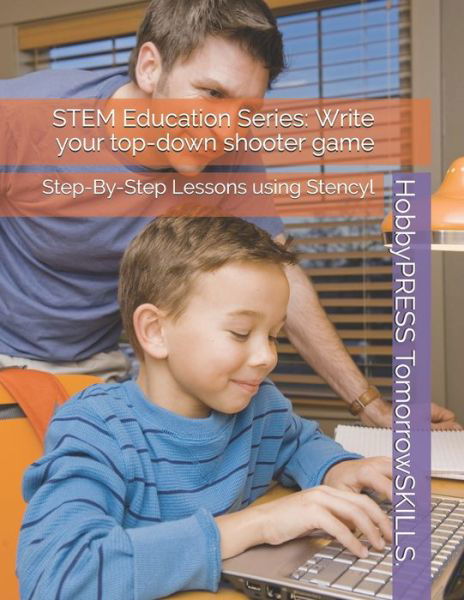 STEM Education Series: Write your top-down shooter game: Step-By-Step Lessons using Stencyl - Chak Tin Yu - Kirjat - Independently Published - 9798647933430 - perjantai 22. toukokuuta 2020