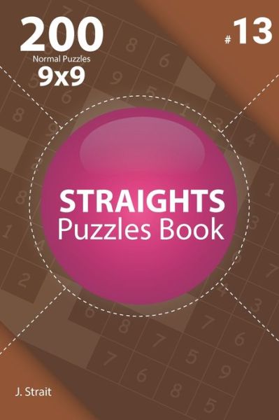 Cover for J Strait · Straights - 200 Normal Puzzles 9x9 (Volume 13) (Taschenbuch) (2020)