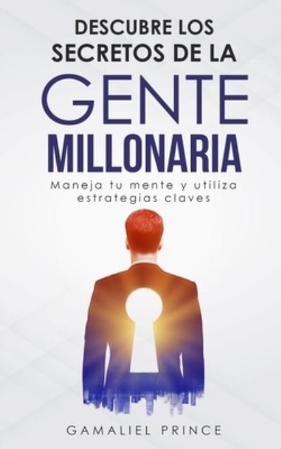 Cover for Gamaliel Prince · Descubre los secretos de la gente millonaria (Pocketbok) (2020)