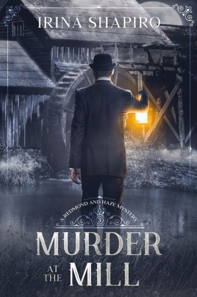 Cover for Irina Shapiro · Murder at the Mill: A Redmond and Haze Mystery Book 3 - Redmond and Haze Mysteries (Paperback Book) (2020)