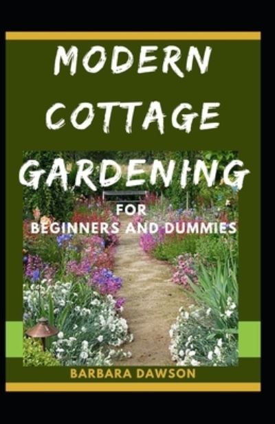 Cover for Barbara Dawson · Modern Cottage Gardening For Beginners And Dummies (Paperback Book) (2020)