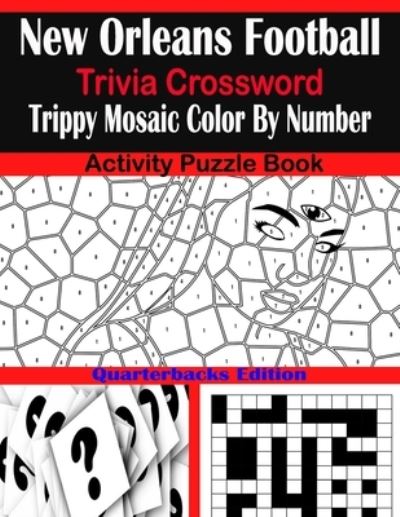 Cover for Sarah Brown · New Orleans Football Trivia Crossword Trippy Mosaic Color By Number Activity Puzzle Book (Paperback Book) (2021)