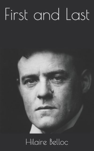 Cover for Hilaire Belloc · First and Last (Paperback Book) (2021)