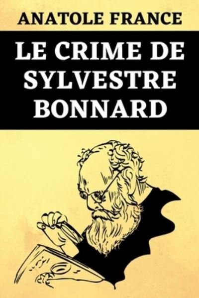 Cover for Anatole France · Le Crime de Sylvestre Bonnard (Paperback Book) (2021)