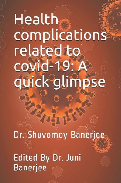 Health complications related to covid-19 - Shuvomoy Banerjee - Książki - Independently Published - 9798721620430 - 22 marca 2021