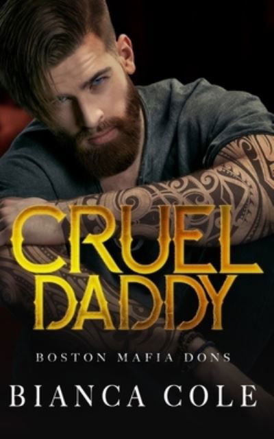 Cover for Bianca Cole · Cruel Daddy: A Dark Mafia Arranged Marriage Romance - Boston Mafia Dons (Paperback Book) (2021)