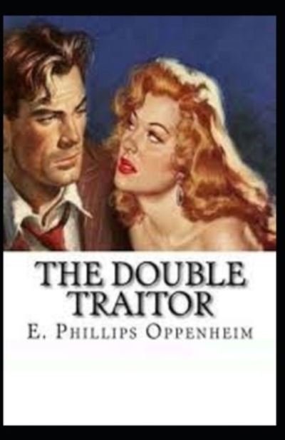 The Double Traitor Illustrated - E Phillips Oppenheim - Bøker - Independently Published - 9798733539430 - 5. april 2021