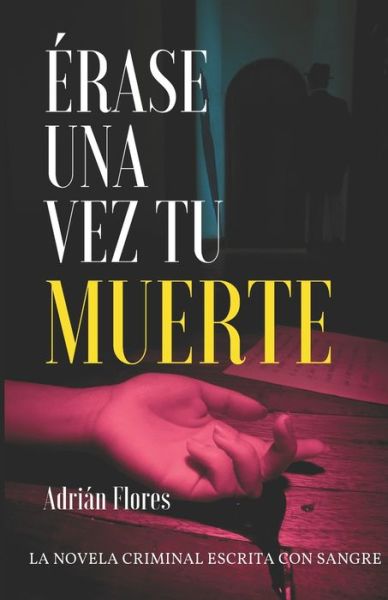 Cover for Adrian Flores · Erase una vez tu muerte: La novela criminal escrita con sangre (Paperback Book) (2022)