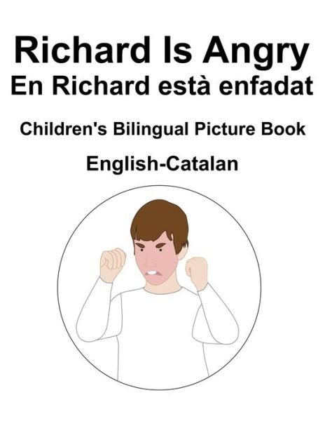 English-Catalan Richard Is Angry / En Richard esta enfadat Children's Bilingual Picture Book - Richard Carlson - Bøger - Independently Published - 9798818360430 - 4. maj 2022