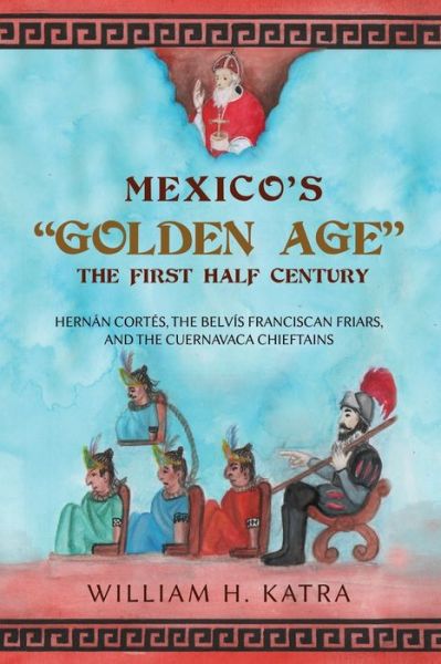 Cover for William H Katra · Mexico's Golden Age: The First Half Century (Paperback Book) (2022)