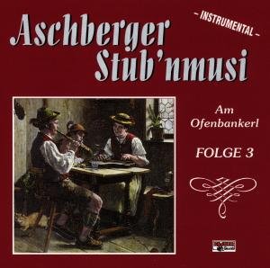 Am Ofenbankerl-folge 3 - Aschberger Stubnmusi - Musik - BOGNER - 4012897085431 - 12. oktober 1998