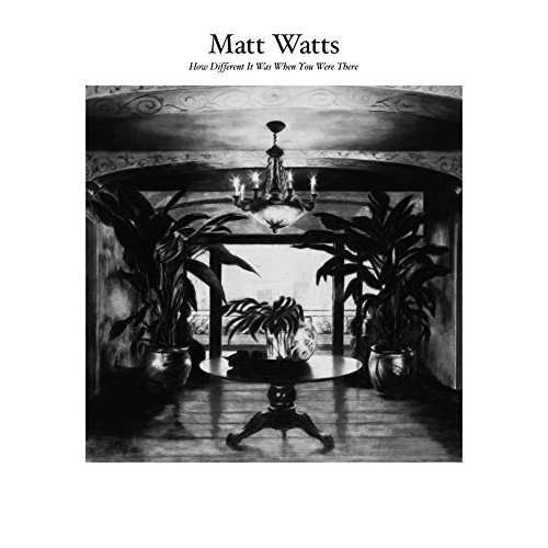 Cover for Matt Watts · How Different It Was When You Were There (LP) (2017)