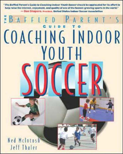 The Baffled Parents' Guide to Coaching Indoor Youth Soccer - Ned Mcintosh - Books - McGraw-Hill - 9780071411431 - September 26, 2003