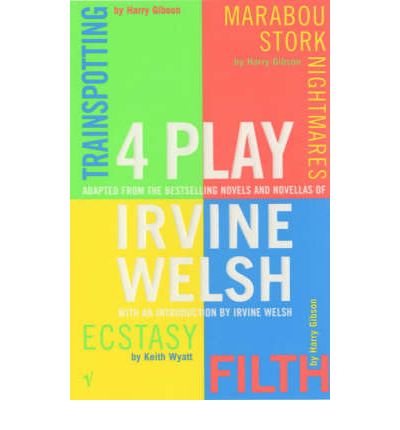 4 Play: Trainspotting, Ecstasy, Filth and Marabou Stork Nightmares - Irvine Welsh - Kirjat - Vintage Publishing - 9780099426431 - torstai 31. toukokuuta 2001