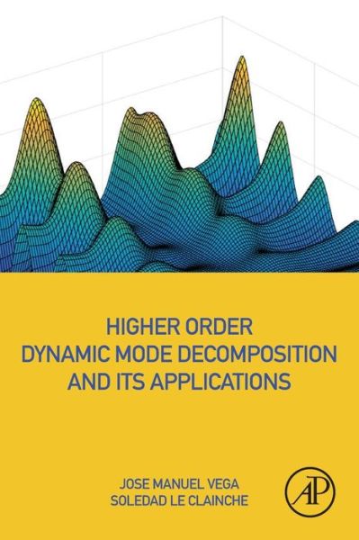 Cover for Vega, Jose Manuel (Professor, School of Aerospace Engineering, Universidad Politecnica de Madrid, Spain) · Higher Order Dynamic Mode Decomposition and Its Applications (Paperback Book) (2020)