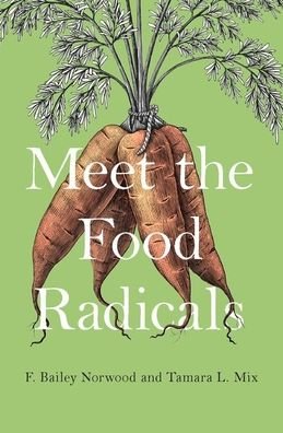Cover for Norwood, F. Bailey (Associate Professor of Agricultural Economics, Associate Professor of Agricultural Economics, Oklahoma State University) · Meet the Food Radicals (Hardcover Book) (2019)