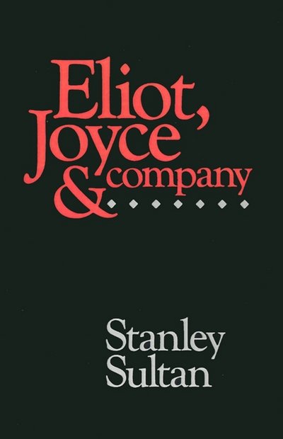 Cover for Sultan, Stanley (Professor of English, Professor of English, Clark University) · Eliot, Joyce and Company (Paperback Book) (1990)