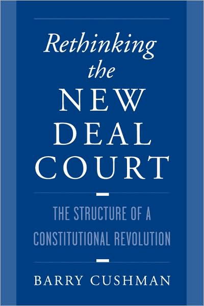 Cover for Cushman, Barry (Associate Professor of Law, Associate Professor of Law, St Louis University) · Rethinking the New Deal Court: The Structure of a Constitutional Revolution (Pocketbok) (1998)