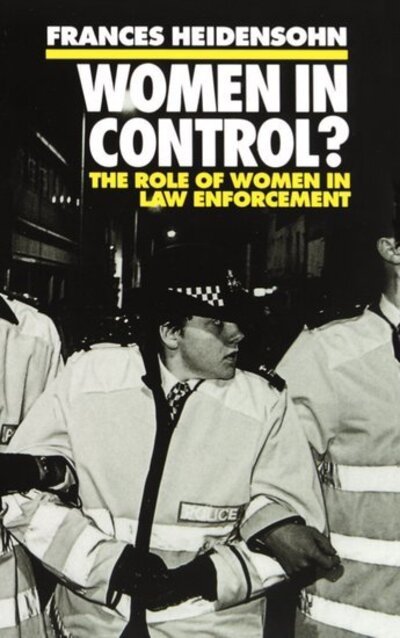 Women in Control?: The Role of Women in Law Enforcement - Clarendon Paperbacks - Heidensohn, Frances (Professor of Social Science and Administration, Professor of Social Science and Administration, Goldsmiths' College, University of London) - Books - Oxford University Press - 9780198260431 - November 16, 1995