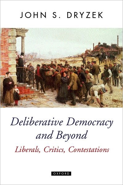 Cover for Dryzek, John S. (, Professor in the Social and Political Theory Program in the Research School of Social Sciences, Australian National University) · Deliberative Democracy and Beyond: Liberals, Critics, Contestations - Oxford Political Theory (Paperback Bog) (2002)