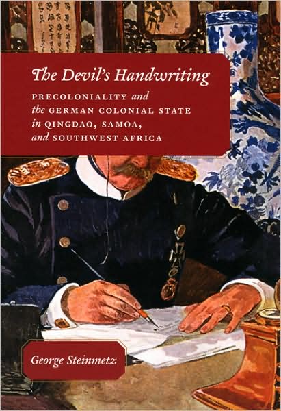 Cover for George Steinmetz · The Devil's Handwriting: Precoloniality and the German Colonial State in Qingdao, Samoa, and Southwest Africa - Chicago Studies in Practices of Meaning (Paperback Book) [New edition] (2007)