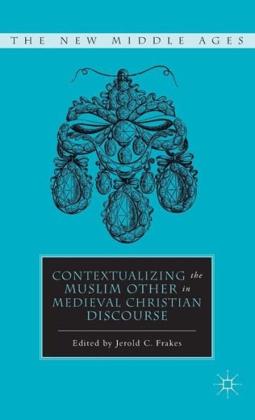 Cover for J. Frakes · Contextualizing the Muslim Other in Medieval Christian Discourse - The New Middle Ages (Gebundenes Buch) (2011)