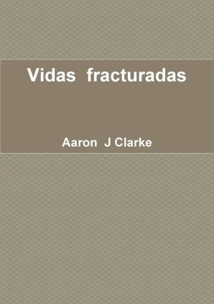 Cover for Aaron J Clarke · Vidas fracturadas (Paperback Bog) (2017)