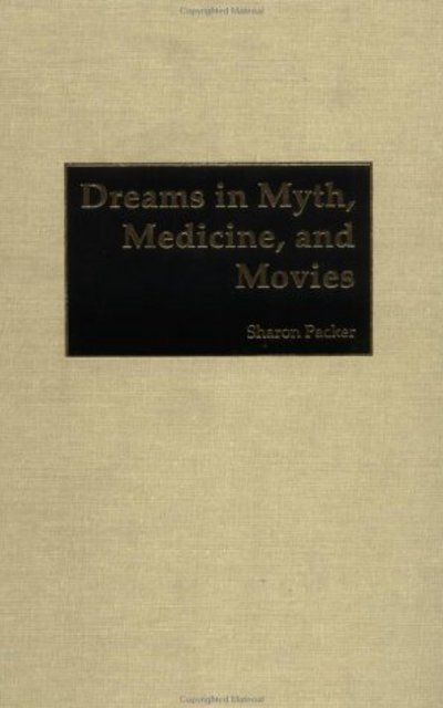 Cover for Packer, Sharon, MD · Dreams in Myth, Medicine, and Movies (Hardcover Book) (2002)