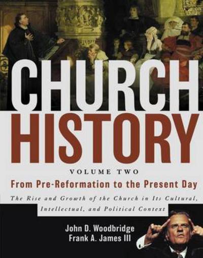 Church History, Volume Two: From Pre-Reformation to the Present Day: The Rise and Growth of the Church in Its Cultural, Intellectual, and Political Context - John D. Woodbridge - Bücher - Zondervan - 9780310257431 - 11. August 2013