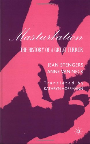 Cover for Anne Van Neck · Masturbation: the History of a Great Terror (Hardcover Book) [1st edition] (2001)