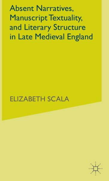 Cover for Elizabeth Scala · Absent Narratives, Manuscript Textuality, and Literary Structure in Late Medieval England - The New Middle Ages (Hardcover bog) (2002)