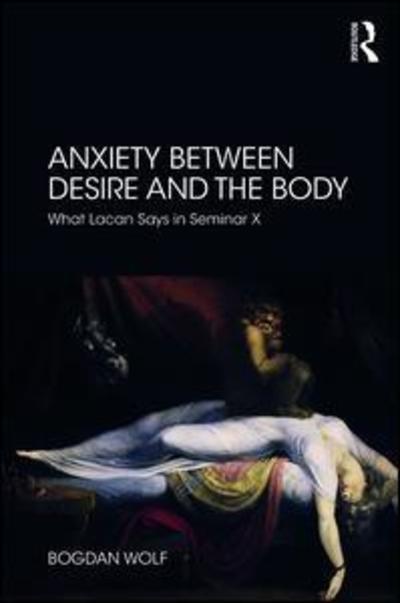 Cover for Bogdan Wolf · Anxiety Between Desire and the Body: What Lacan Says in Seminar X (Paperback Book) (2019)